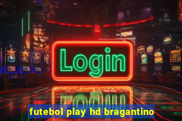 futebol play hd bragantino